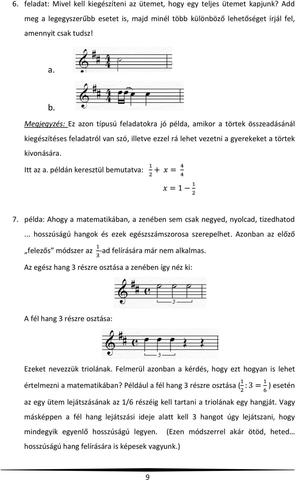 példán keresztül bemutatva: 7. példa: Ahogy a matematikában, a zenében sem csak negyed, nyolcad, tizedhatod... hosszúságú hangok és ezek egészszámszorosa szerepelhet.