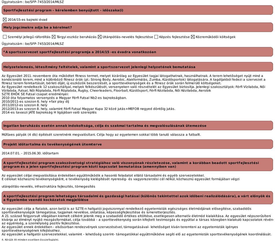 programja a -es évadra vonatkozóan Helyzetelemzés, létesítmény feltételek, valamint a sportszervezet jelenlegi helyzetének bemutatása Az Egyesület 2011.