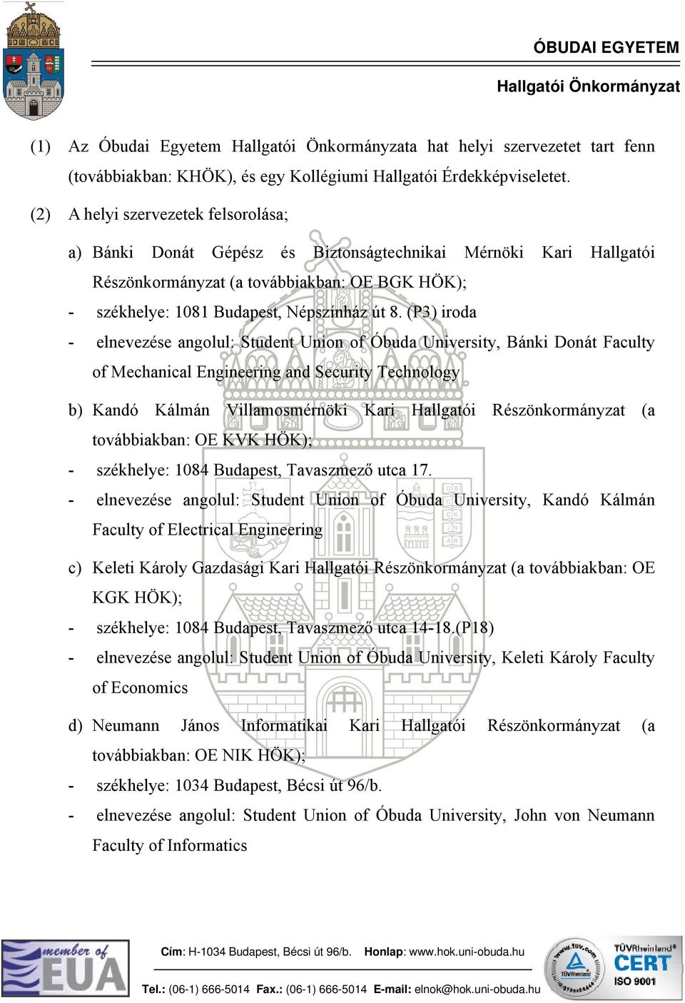 (P3) iroda - elnevezése angolul: Student Union of Óbuda University, Bánki Donát Faculty of Mechanical Engineering and Security Technology b) Kandó Kálmán Villamosmérnöki Kari Hallgatói