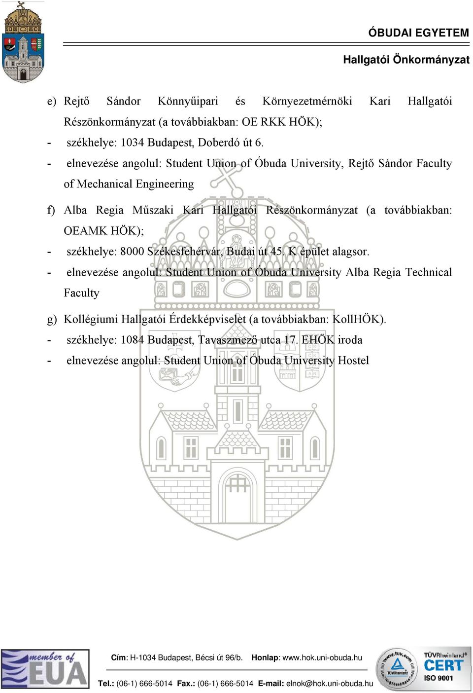 továbbiakban: OEAMK HÖK); - székhelye: 8000 Székesfehérvár, Budai út 45. K épület alagsor.