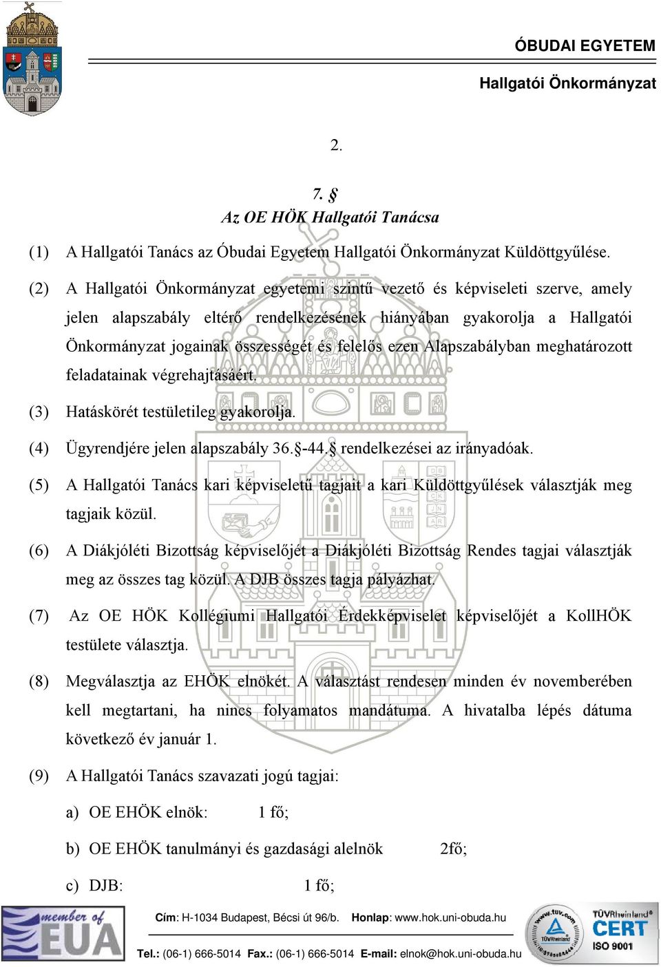 meghatározott feladatainak végrehajtásáért. (3) Hatáskörét testületileg gyakorolja. (4) Ügyrendjére jelen alapszabály 36. -44. rendelkezései az irányadóak.