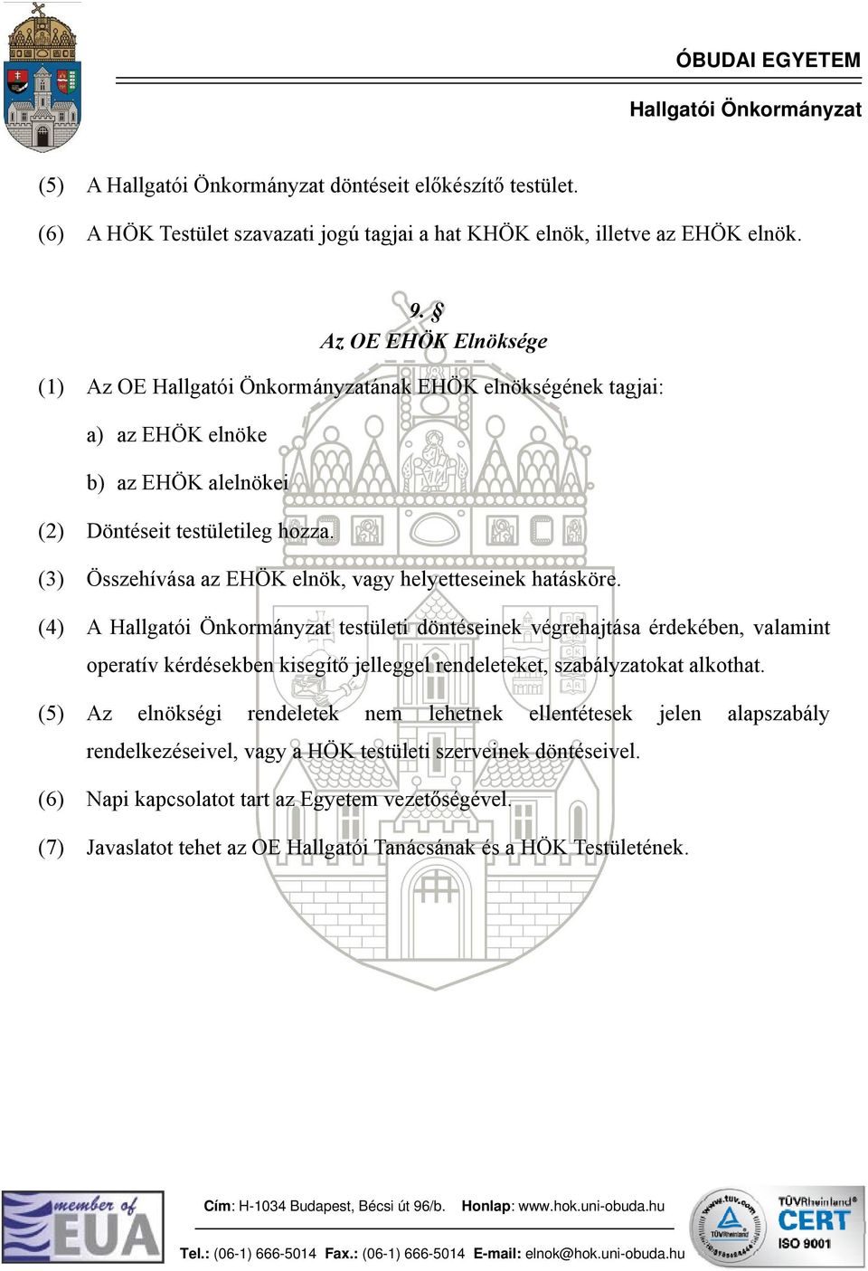 (3) Összehívása az EHÖK elnök, vagy helyetteseinek hatásköre.