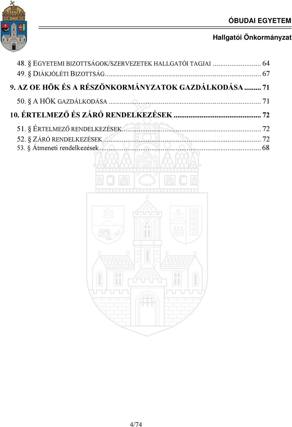 .. 71 50. A HÖK GAZDÁLKODÁSA... 71 10. ÉRTELMEZŐ ÉS ZÁRÓ RENDELKEZÉSEK... 72 51.