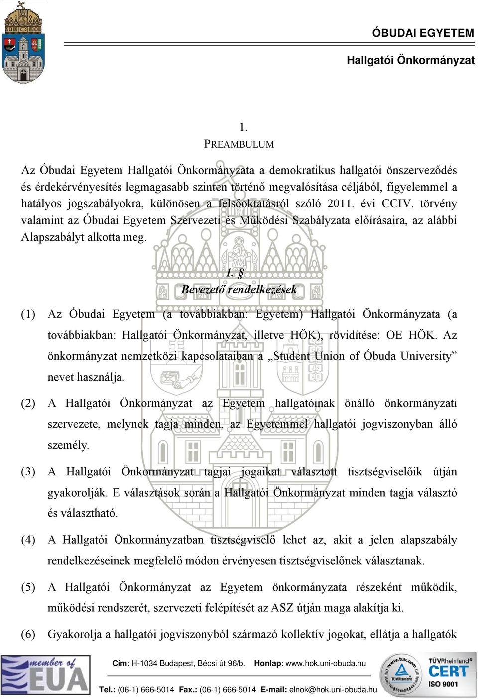 Bevezető rendelkezések (1) Az Óbudai Egyetem (a továbbiakban: Egyetem) a (a továbbiakban:, illetve HÖK), rövidítése: OE HÖK.