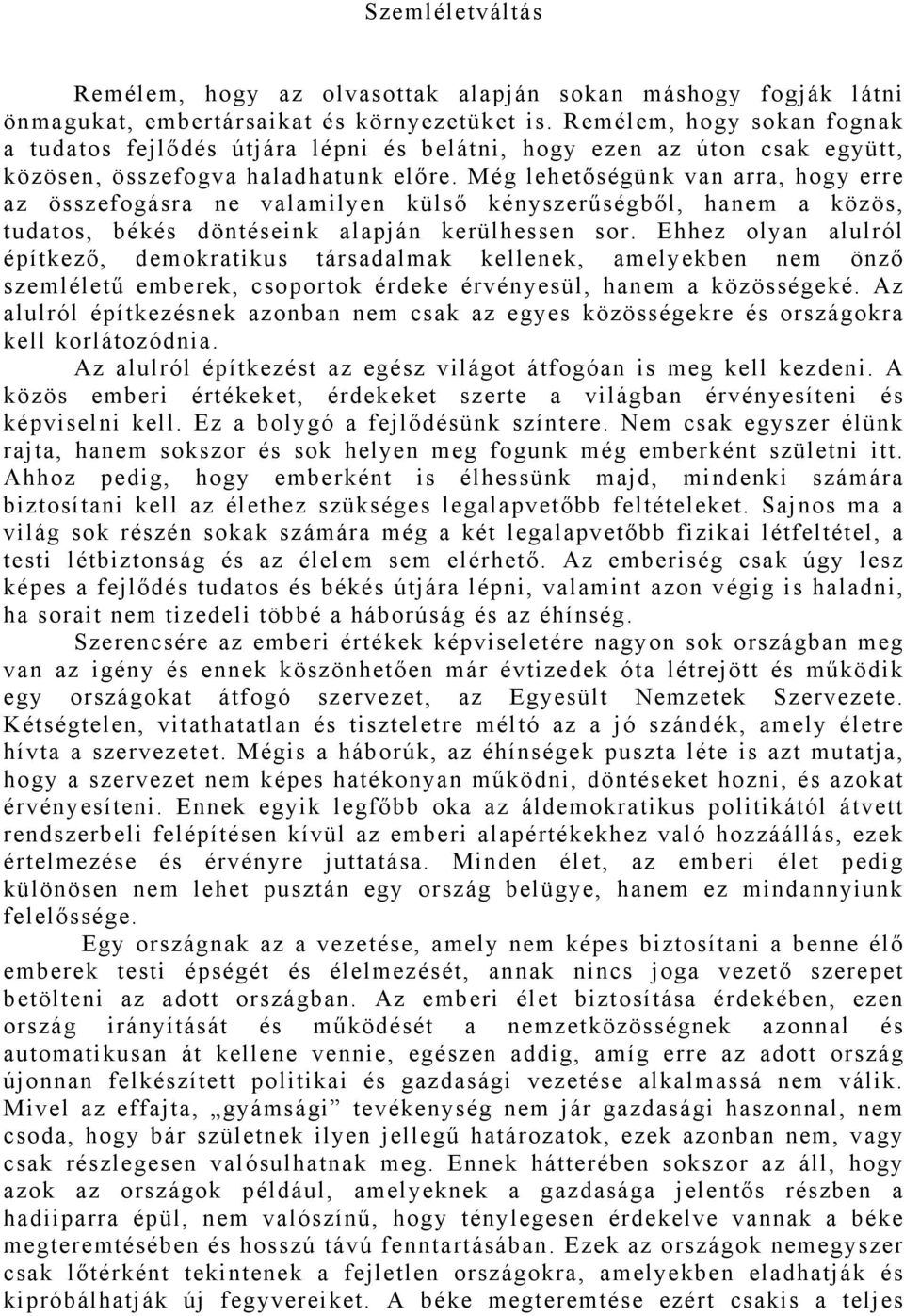 Még lehetőségünk van arra, hogy erre az összefogásra ne valamilyen külső kényszerűségből, hanem a közös, tudatos, békés döntéseink alapján kerülhessen sor.