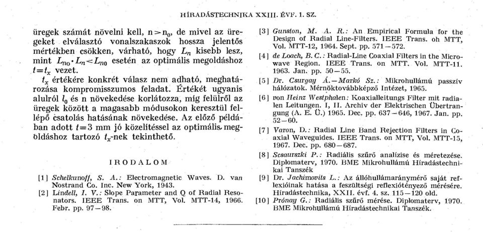 megoldáshoz t=t x vezet. t x értékére konkrét válasz nem adható, meghatározása kompromisszumos feladat.