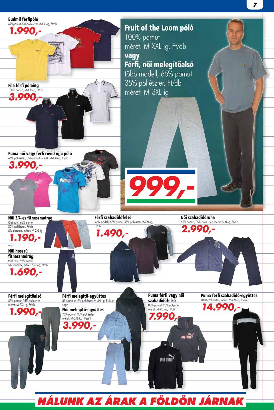 pamut, méret: M-XXL-ig, 3.990,- 999,- Női 3/4-es fitnesznadrág több szín, 65% pamut 30% poliészter, 5% elasztán, méret: M-2XL-ig 1.