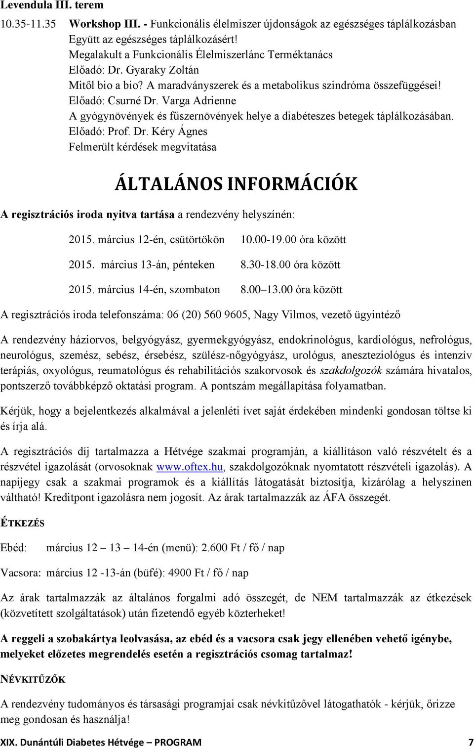 Varga Adrienne A gyógynövények és fűszernövények helye a diabéteszes betegek táplálkozásában. Előadó: Prof. Dr.