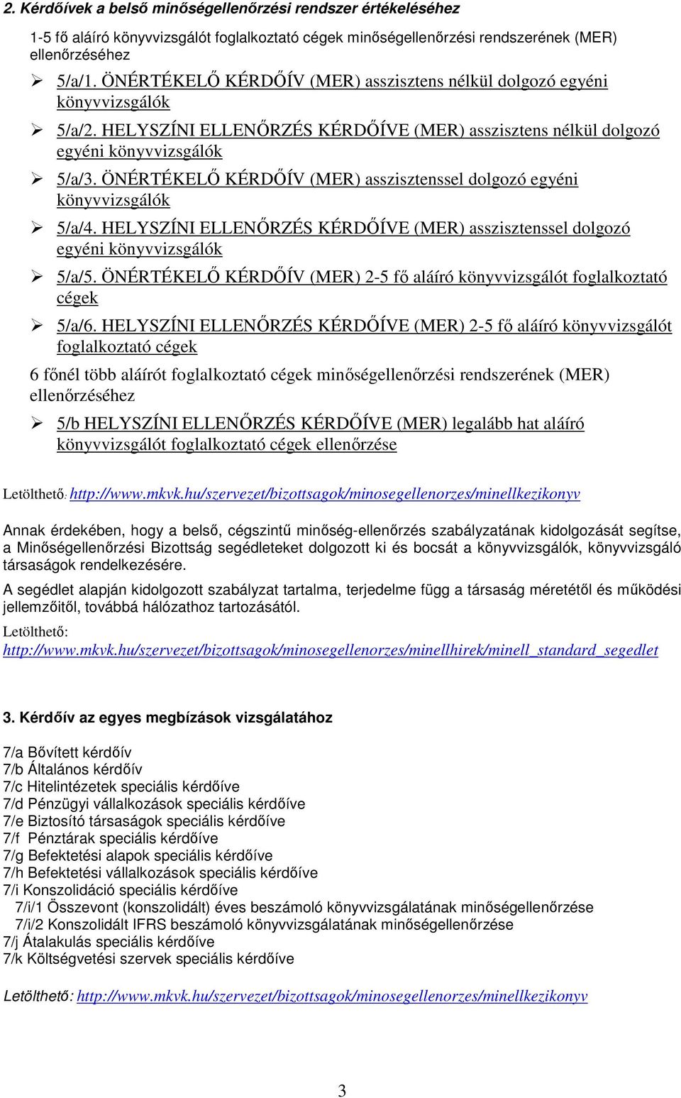 ÖNÉRTÉKELİ KÉRDİÍV (MER) asszisztenssel dolgozó egyéni könyvvizsgálók 5/a/4. HELYSZÍNI ELLENİRZÉS KÉRDİÍVE (MER) asszisztenssel dolgozó egyéni könyvvizsgálók 5/a/5.