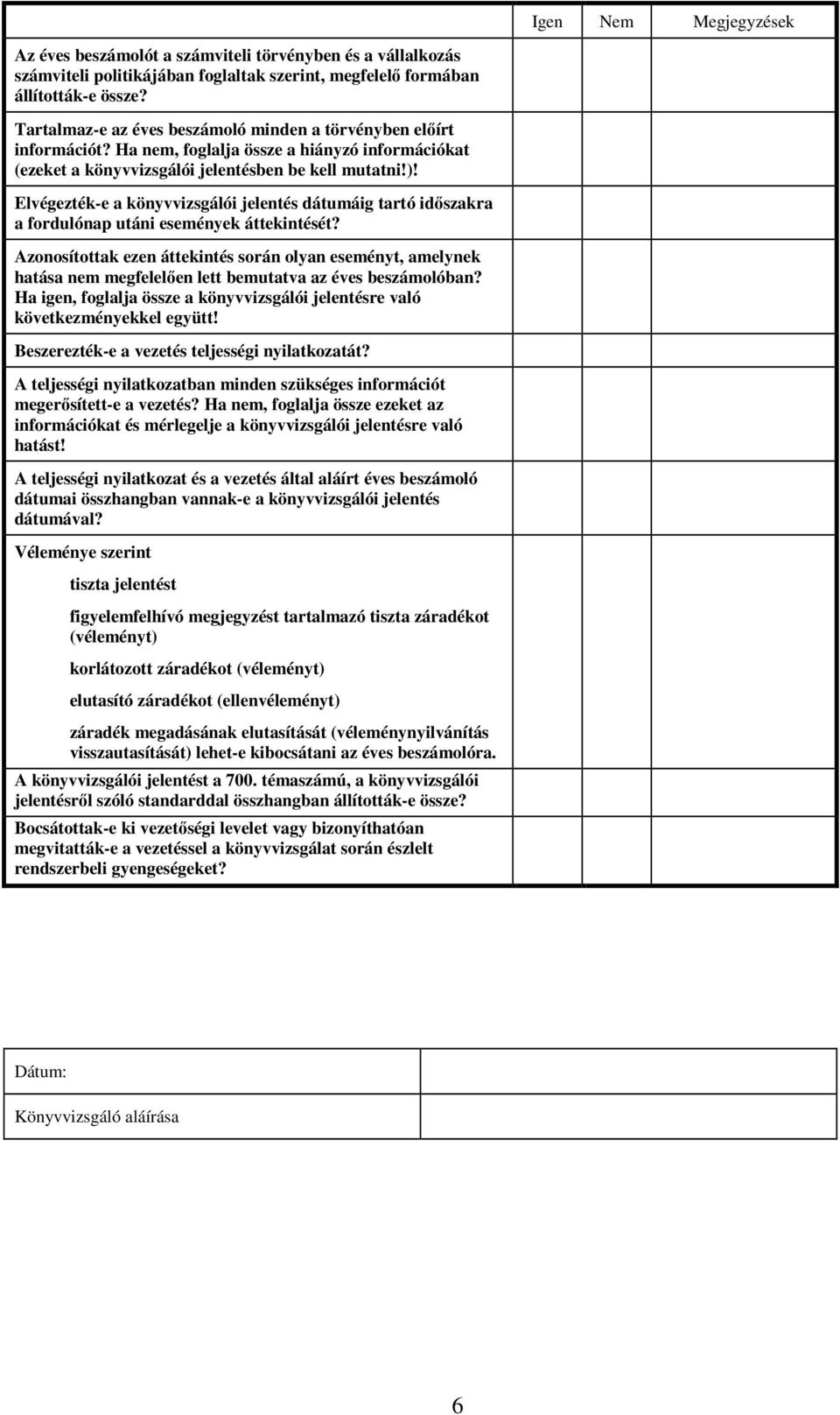 Elvégezték-e a könyvvizsgálói jelentés dátumáig tartó idıszakra a fordulónap utáni események áttekintését?