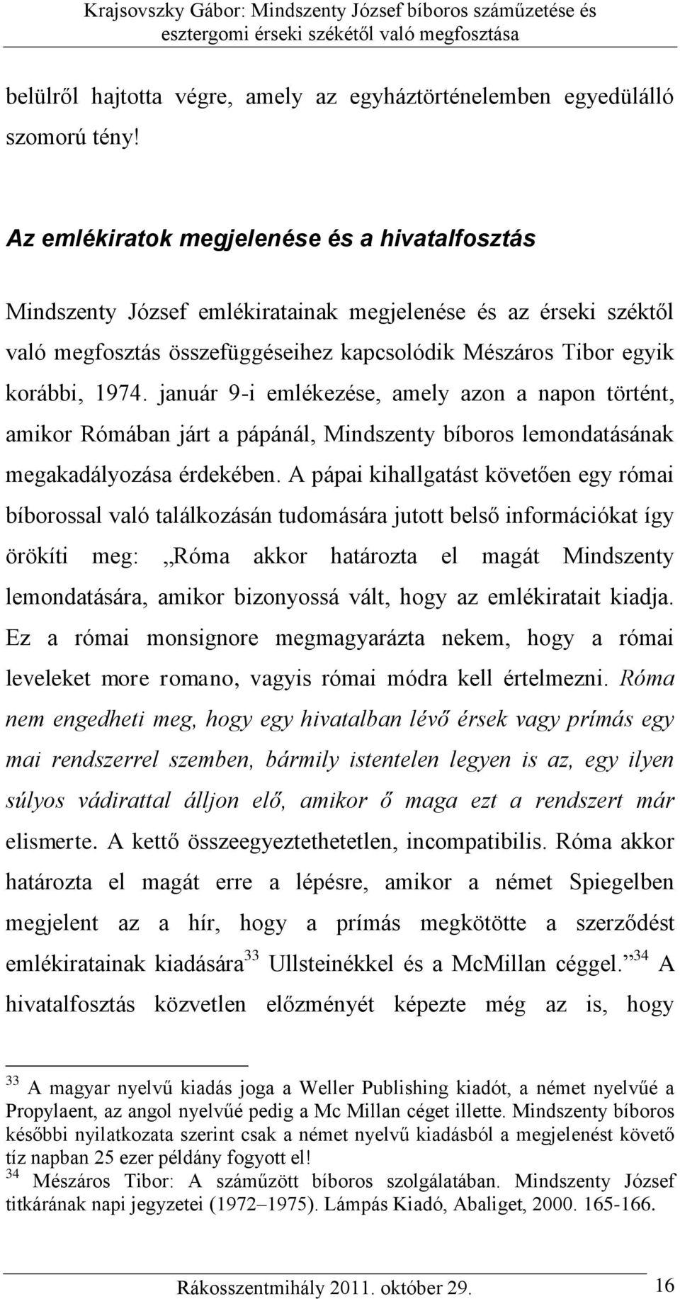 január 9-i emlékezése, amely azon a napon történt, amikor Rómában járt a pápánál, Mindszenty bíboros lemondatásának megakadályozása érdekében.