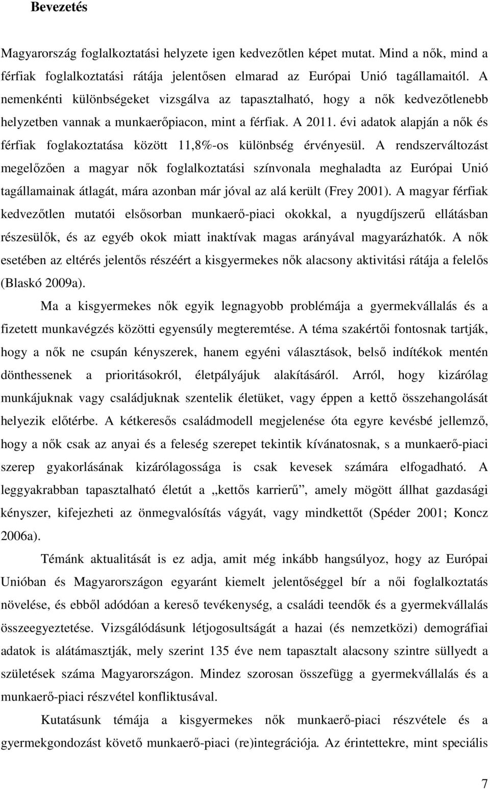 évi adatok alapján a nők és férfiak foglakoztatása között 11,8%-os különbség érvényesül.