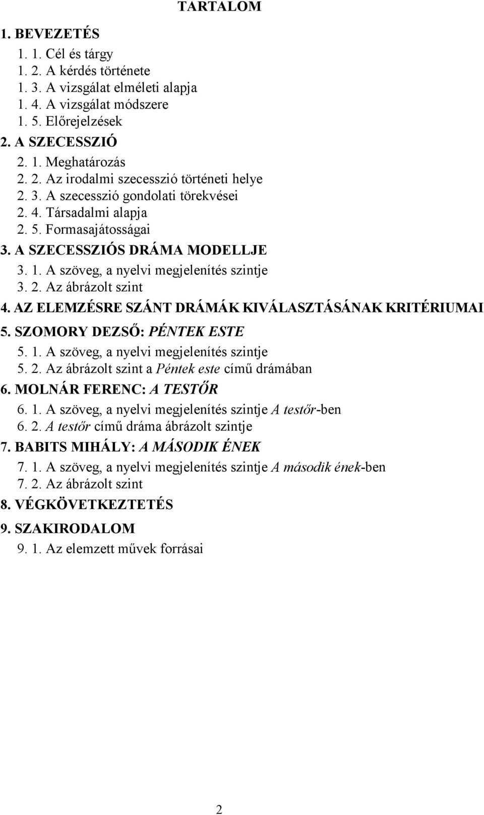 AZ ELEMZÉSRE SZÁNT DRÁMÁK KIVÁLASZTÁSÁNAK KRITÉRIUMAI 5. SZOMORY DEZSŐ: PÉNTEK ESTE 5. 1. A szöveg, a nyelvi megjelenítés szintje 5. 2. Az ábrázolt szint a Péntek este című drámában 6.