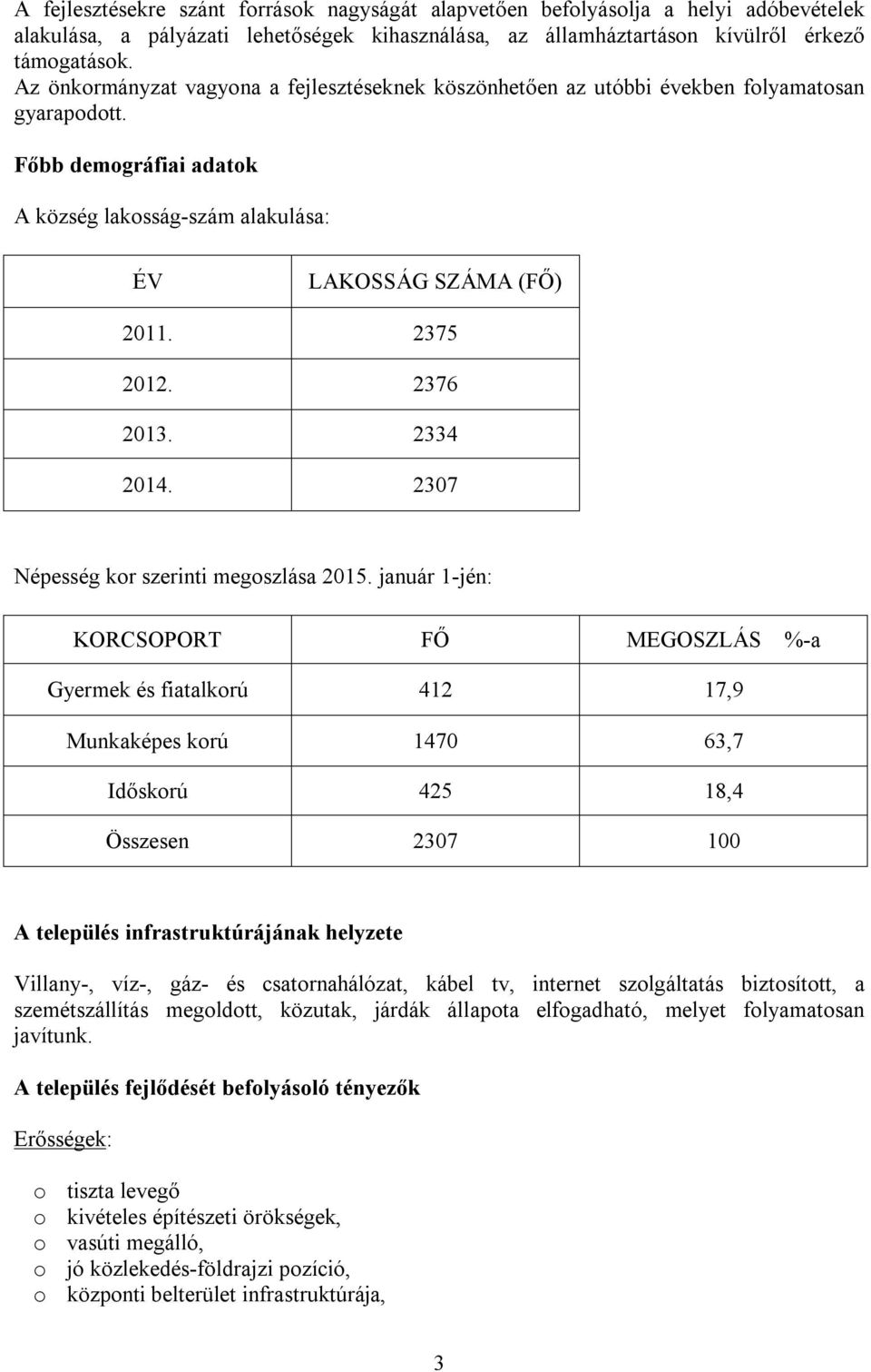 2376 2013. 2334 2014. 2307 Népesség kor szerinti megoszlása 2015.