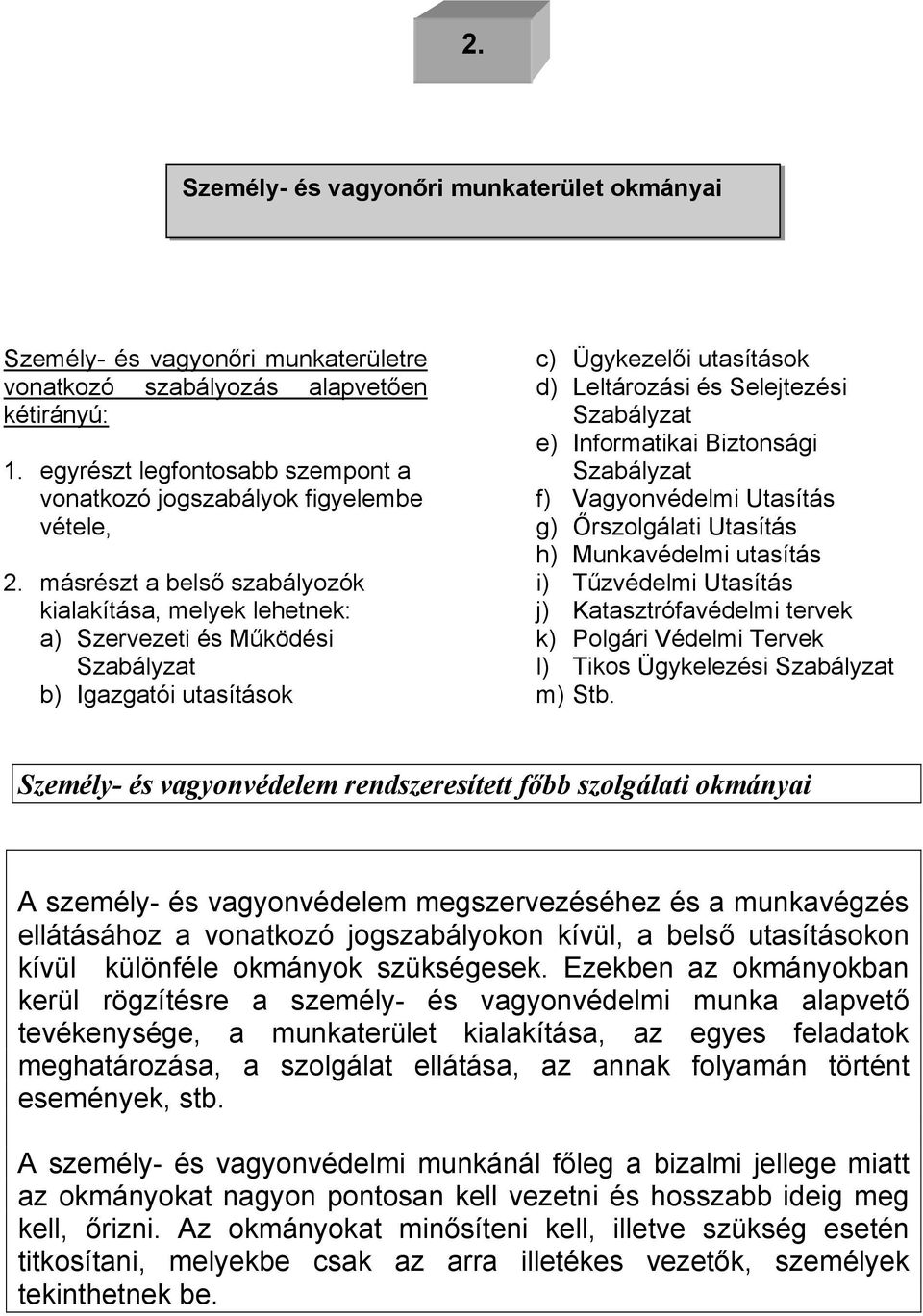 szabályozók kialakítása, melyek lehetnek: a) Szervezeti és M"ködési Szabályzat b) Igazgatói utasítások c) Ügykezel!