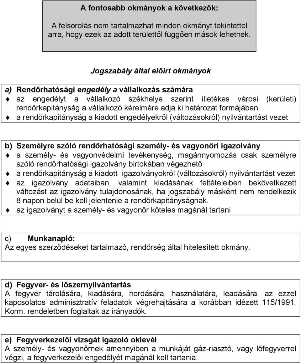 rkapitányság a kiadott engedélyekr!l (változásokról) nyilvántartást vezet b) Személyre szóló rend!rhatósági személy- és vagyon!ri igazolvány!