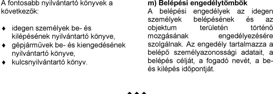 m) Belépési engedélytömbök A belépési engedélyek az idegen személyek belépésének és az objektum területén történ!