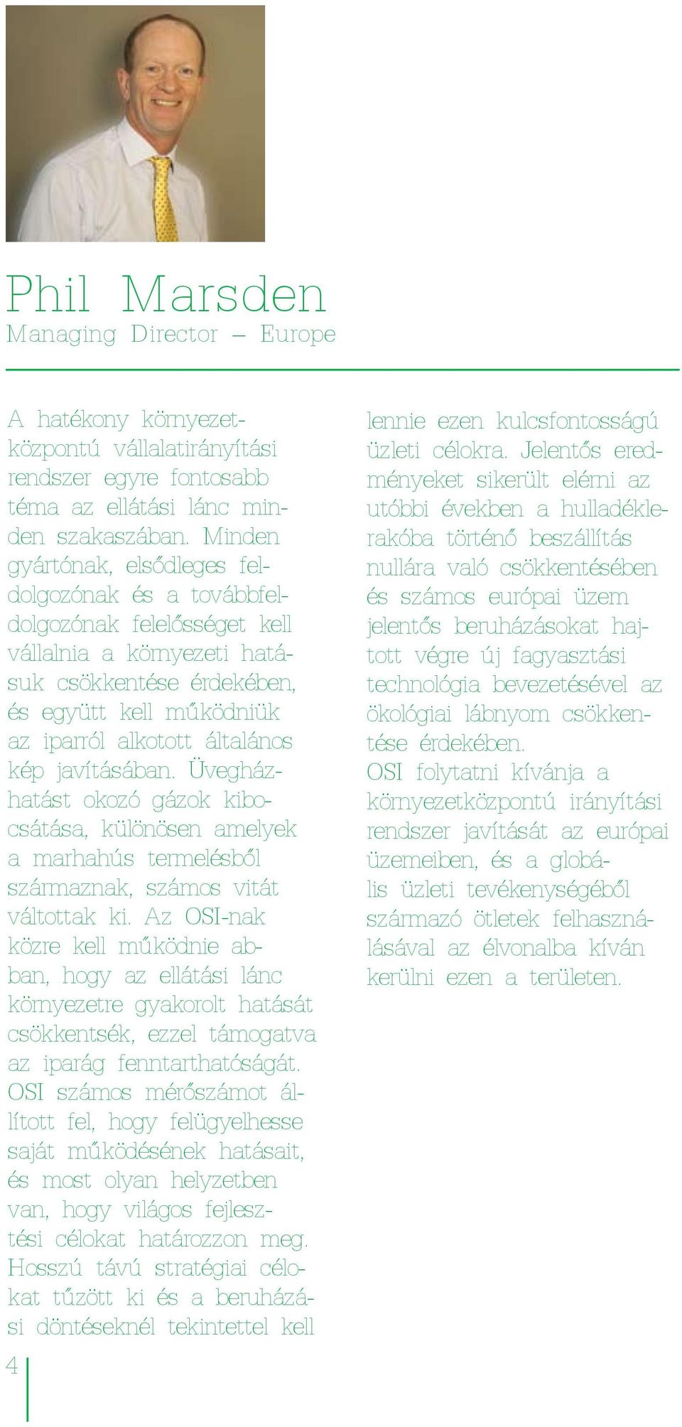 javításában. Üvegházhatást okozó gázok kibocsátása, különösen amelyek a marhahús termelésből származnak, számos vitát váltottak ki.