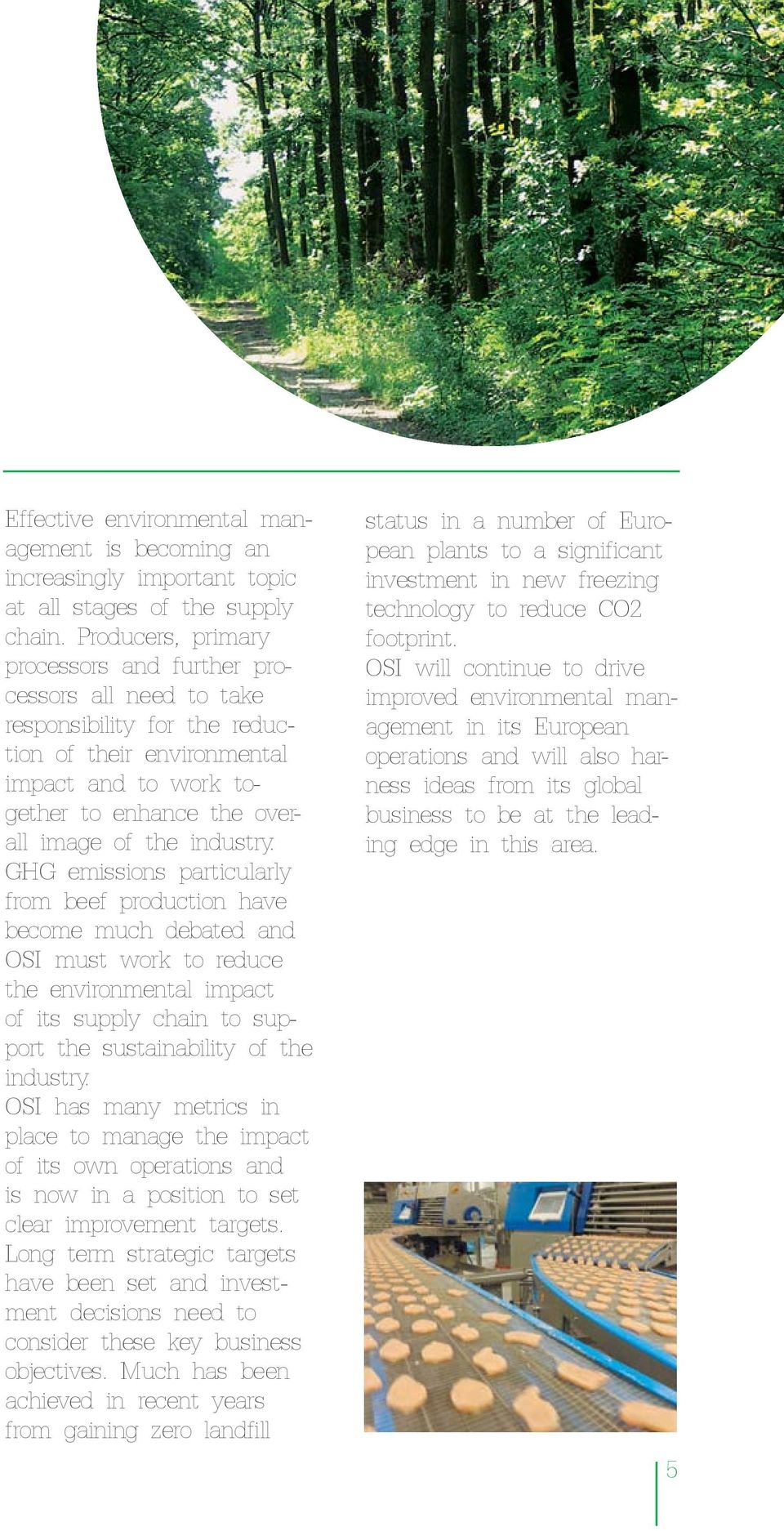 GHG emissions particularly from beef production have become much debated and OSI must work to reduce the environmental impact of its supply chain to support the sustainability of the industry.