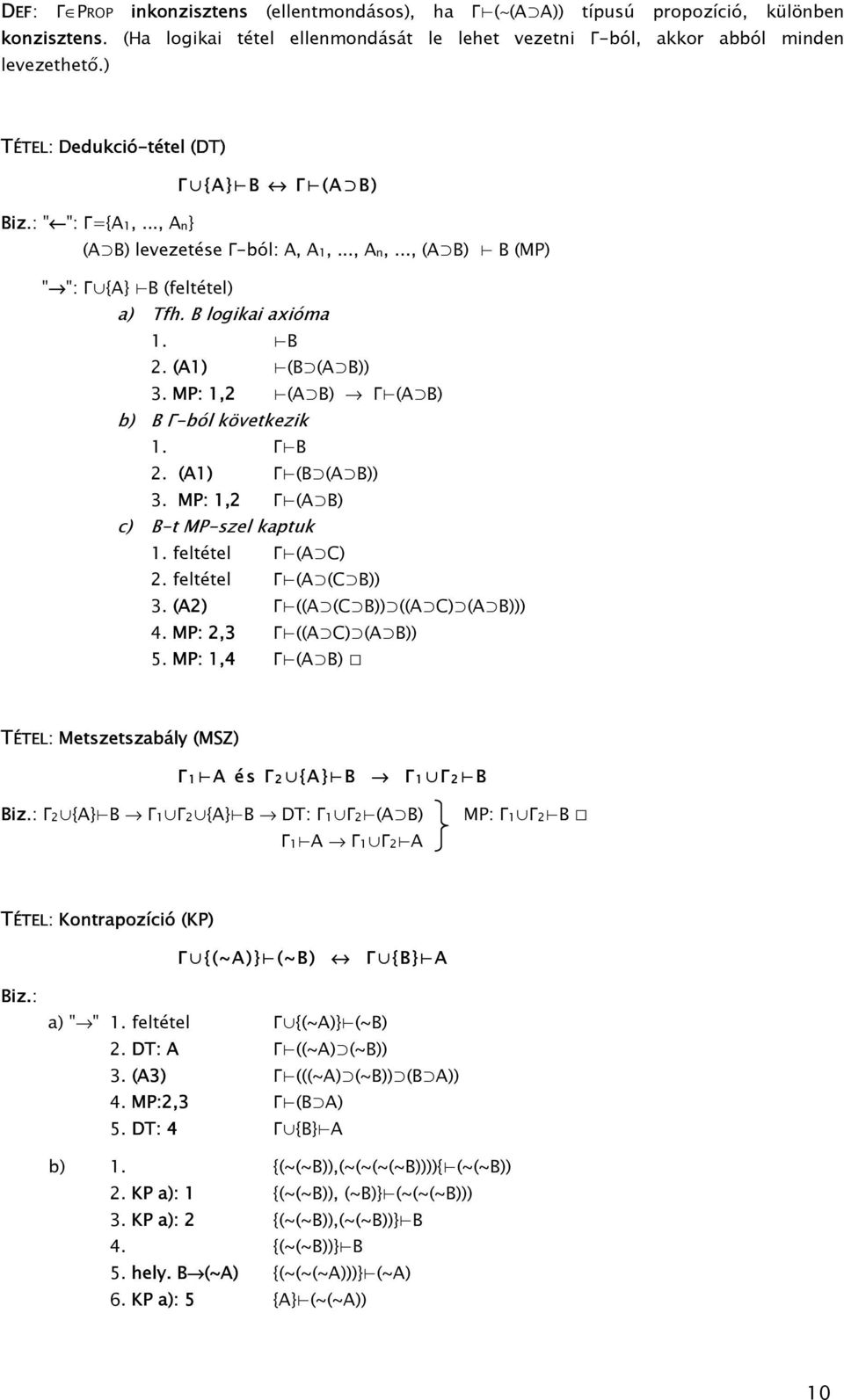 b) B Γ-ból köetkezik 1 Γ B 2 (A1) Γ (B (A B)) 3 MP: 1,2 Γ (A B) c) B-t MP-szel kaptuk 1 feltétel Γ (A C) 2 feltétel Γ (A (C B)) 3 (A2) Γ ((A (C B)) ((A C) (A B))) 4 MP: 2,3 Γ ((A C) (A B)) 5 MP: 1,4