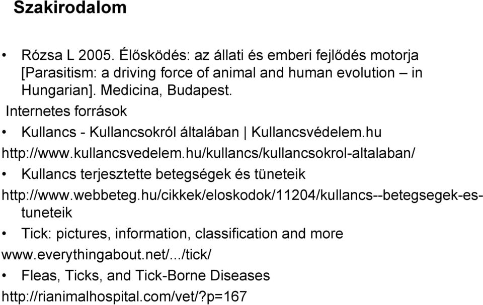 hu/kullancs/kullancsokrol-altalaban/ Kullancs terjesztette betegségek és tüneteik http://www.webbeteg.