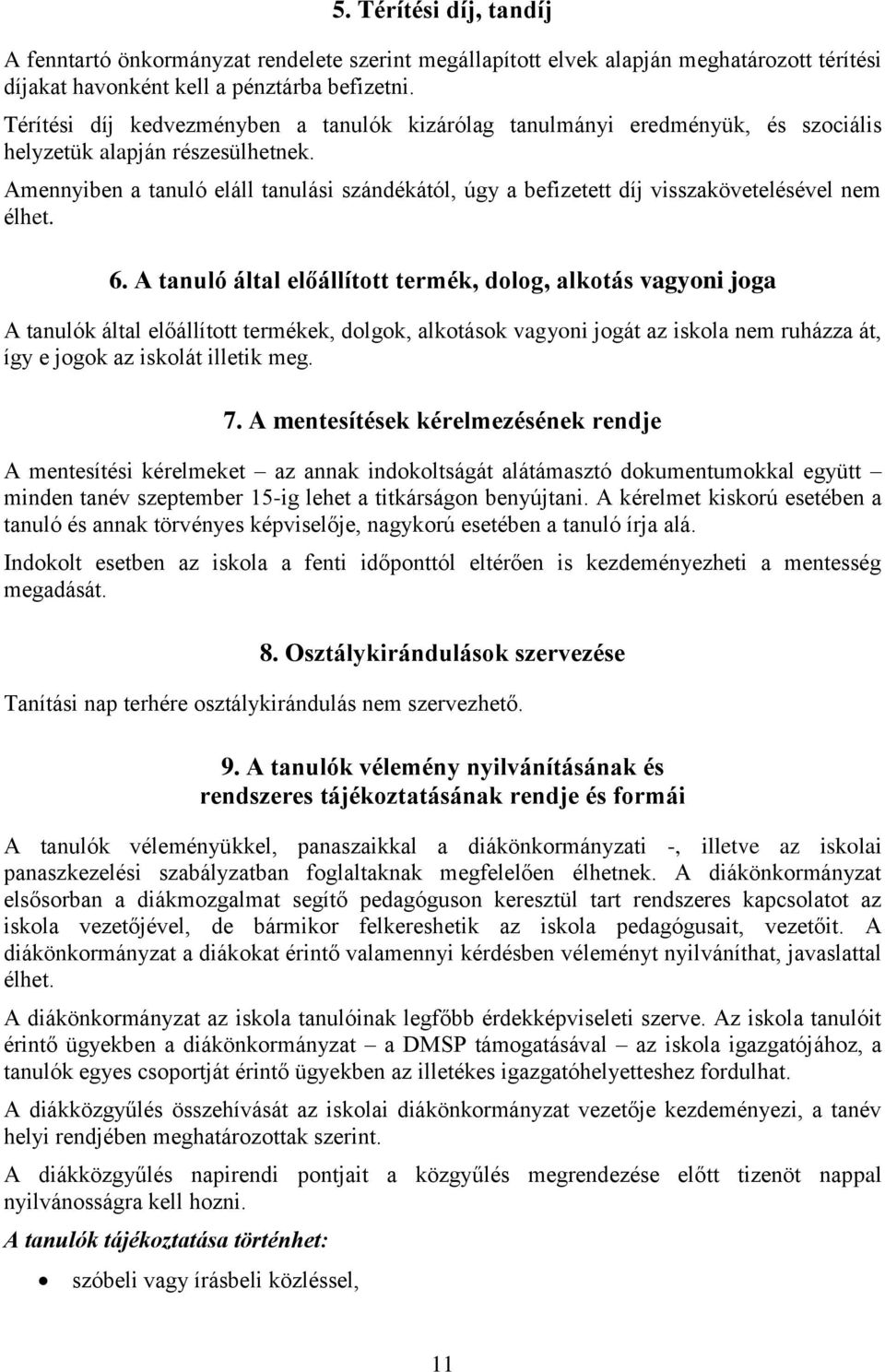 Amennyiben a tanuló eláll tanulási szándékától, úgy a befizetett díj visszakövetelésével nem élhet. 6.