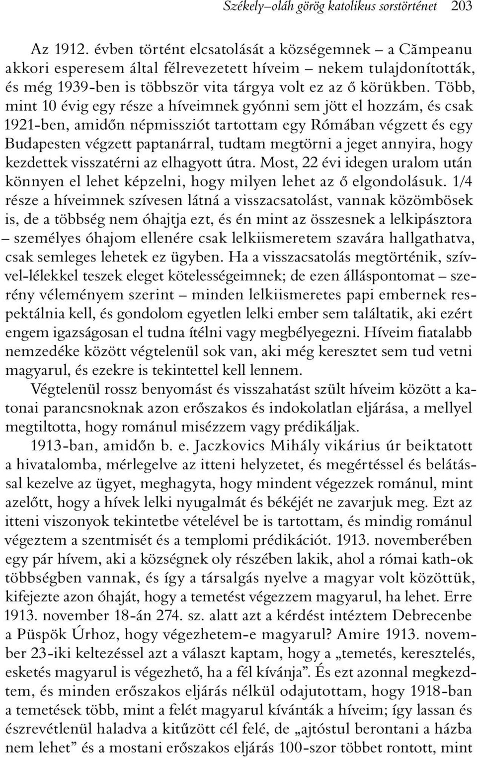 Több, mint 10 évig egy része a híveimnek gyónni sem jött el hozzám, és csak 1921-ben, amidõn népmissziót tartottam egy Rómában végzett és egy Budapesten végzett paptanárral, tudtam megtörni a jeget