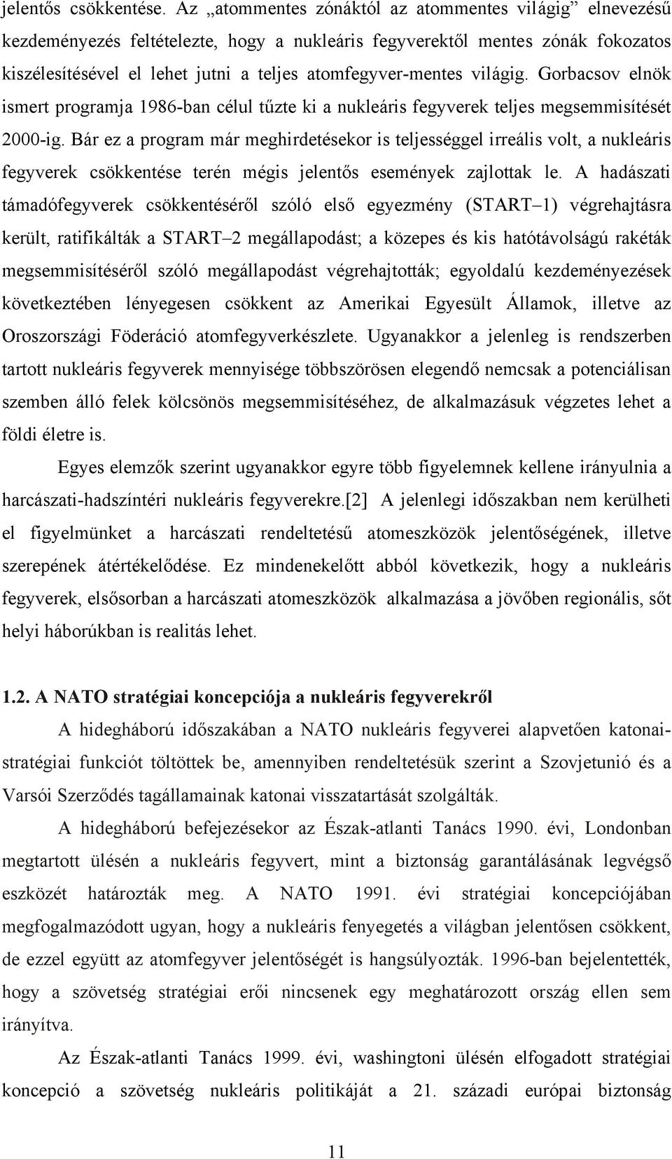 világig. Gorbacsov elnök ismert programja 1986-ban célul tűzte ki a nukleáris fegyverek teljes megsemmisítését 2000-ig.