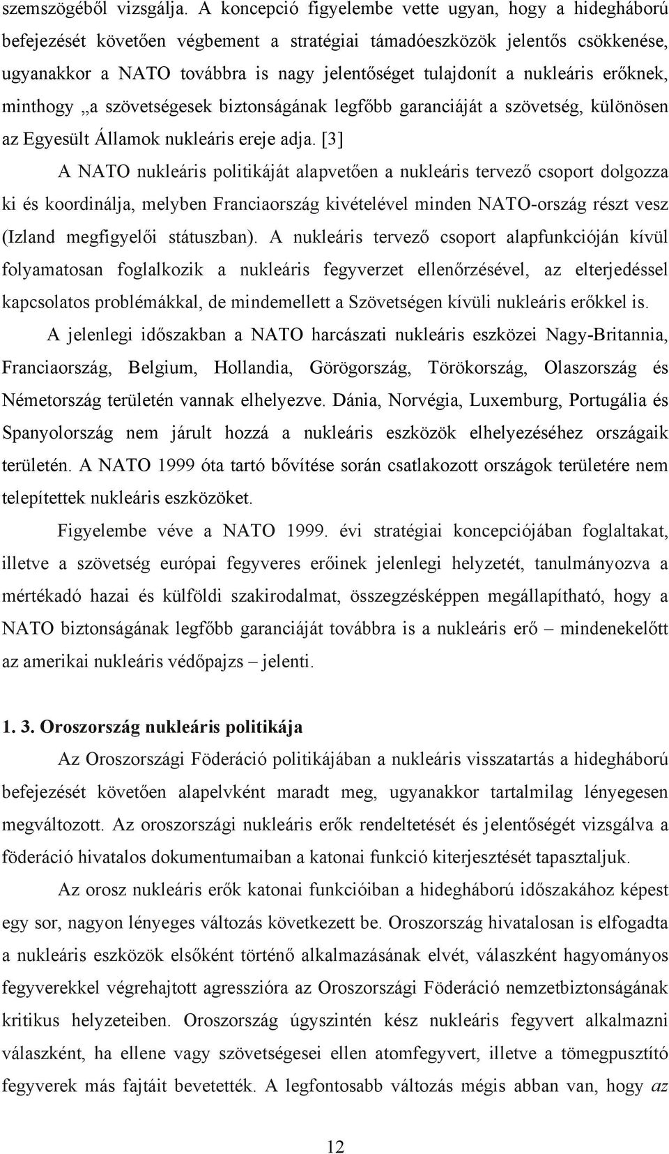 nukleáris erőknek, minthogy a szövetségesek biztonságának legfőbb garanciáját a szövetség, különösen az Egyesült Államok nukleáris ereje adja.