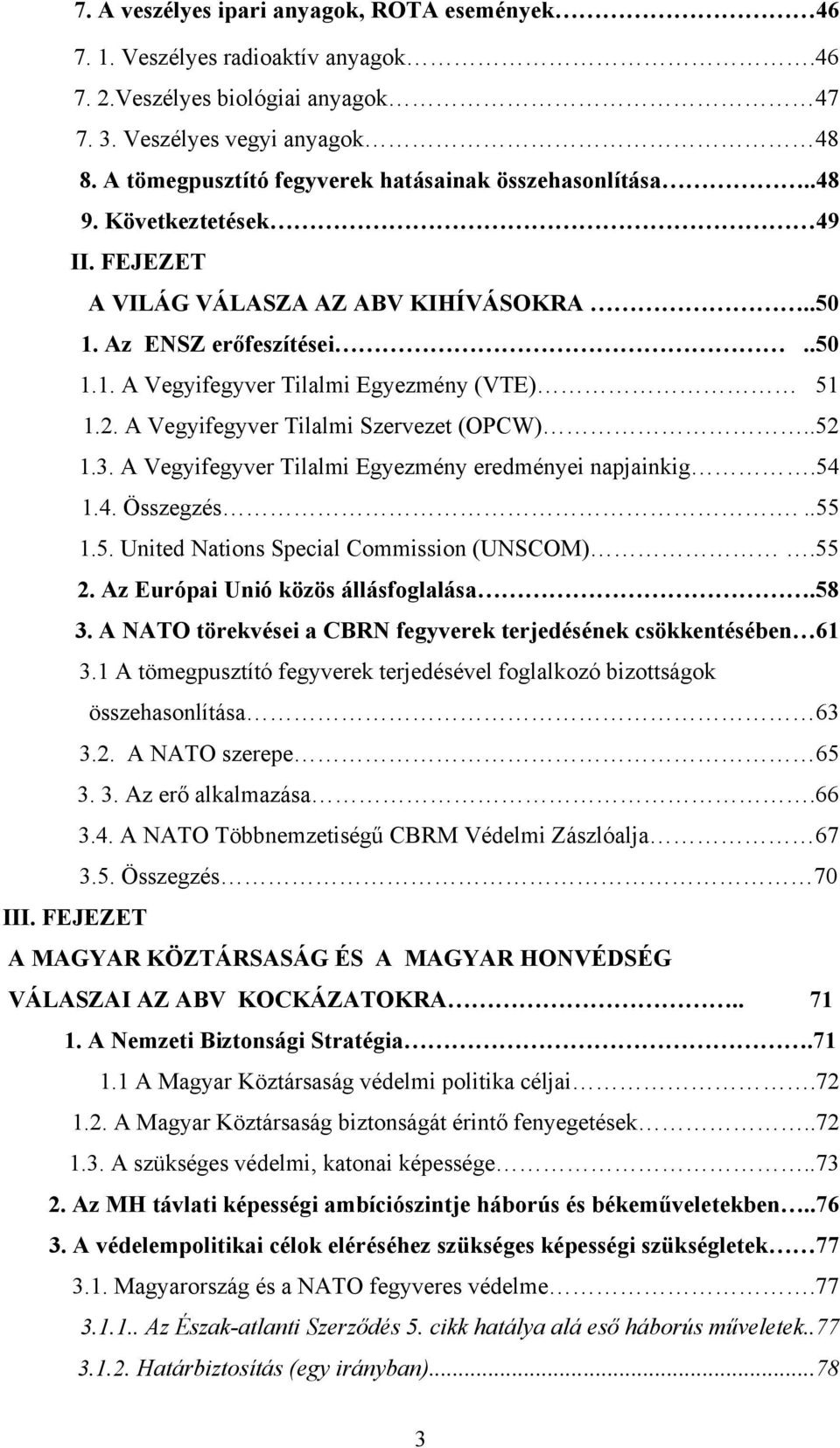 2. A Vegyifegyver Tilalmi Szervezet (OPCW)..52 1.3. A Vegyifegyver Tilalmi Egyezmény eredményei napjainkig.54 1.4. Összegzés...55 1.5. United Nations Special Commission (UNSCOM).55 2.