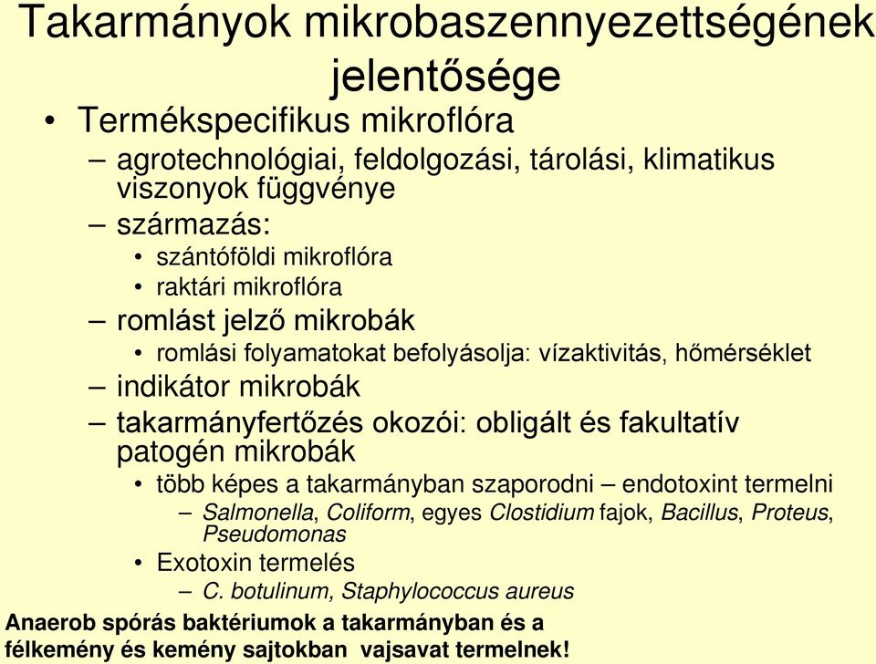 okozói: obligált és fakultatív patogén mikrobák több képes a takarmányban szaporodni endotoxint termelni Salmonella, Coliform, egyes Clostidium fajok, Bacillus,