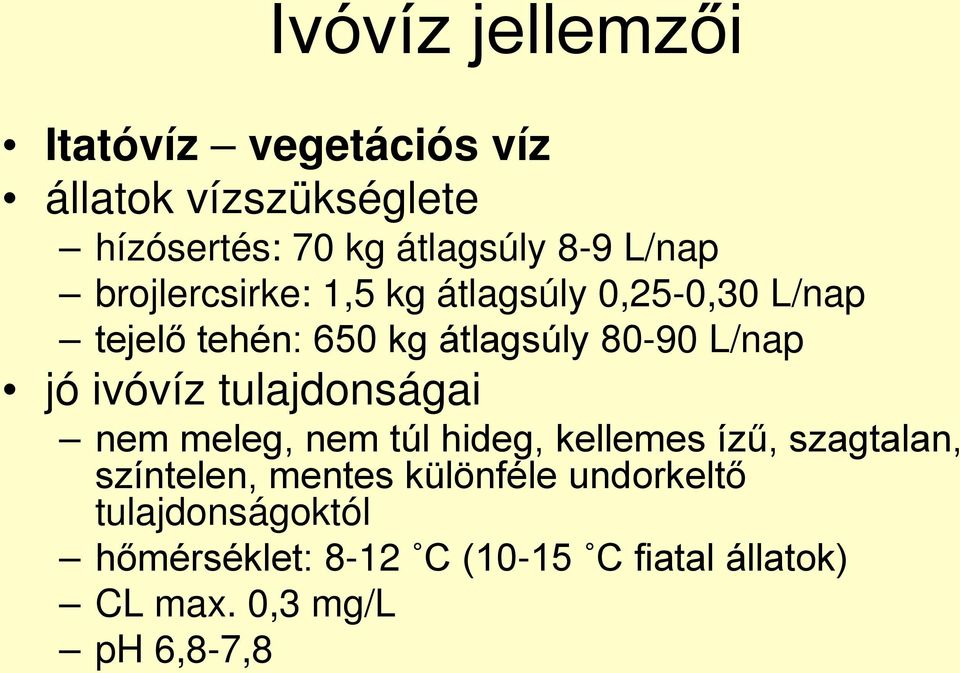 jó ivóvíz tulajdonságai nem meleg, nem túl hideg, kellemes ízű, szagtalan, színtelen, mentes