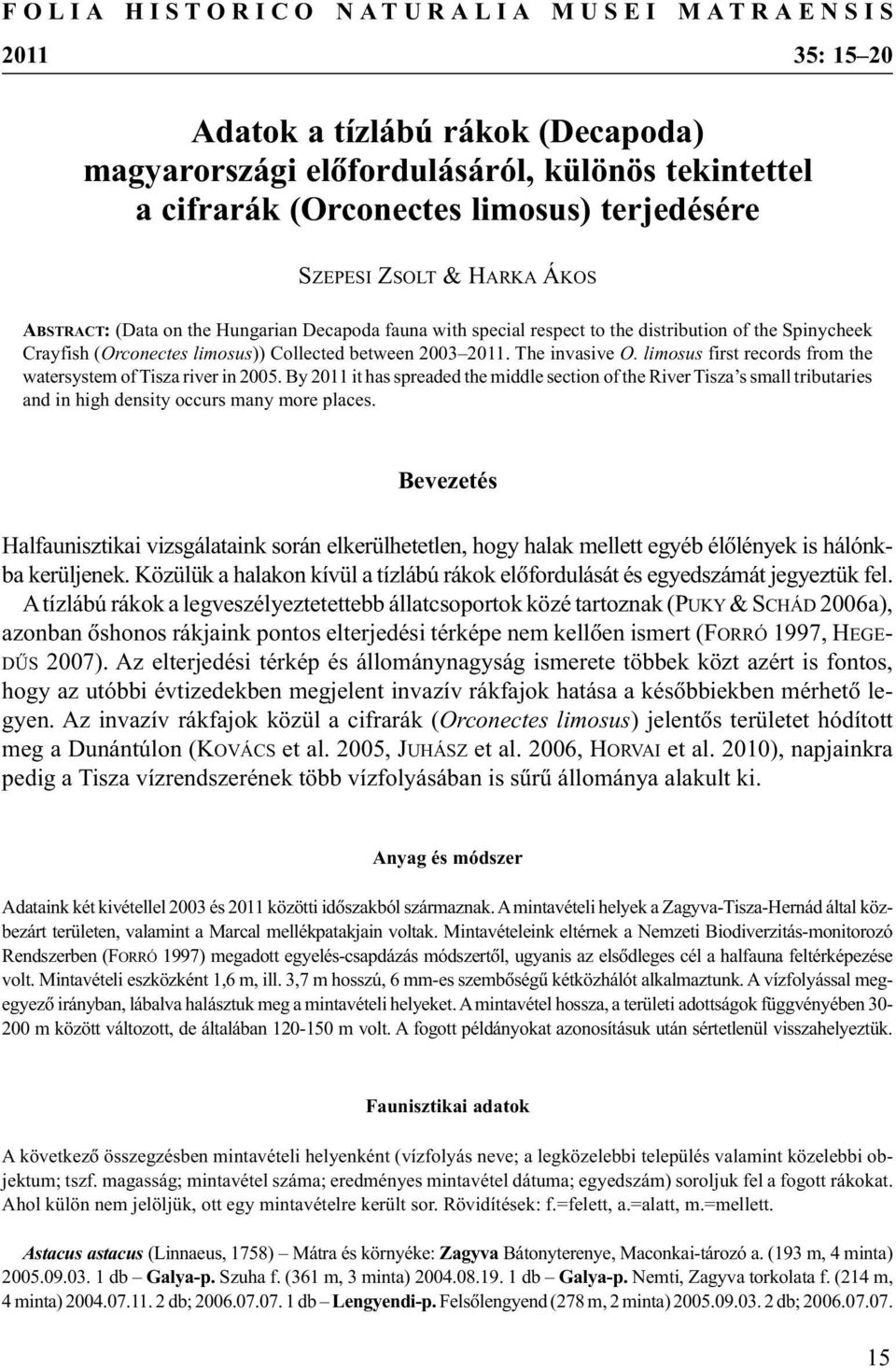 The invasive O. limosus first records from the watersystem of Tisza river in 2005.