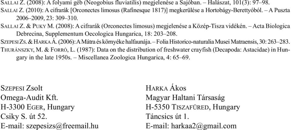 (2008): A cifrarák (Orconectes limosus) megjelenése a Közép-Tisza vidékén. Acta Biologica Debrecina, Supplementum Oecologica Hungarica, 18: 203 208. SZEPESI ZS. & HARKAÁ.