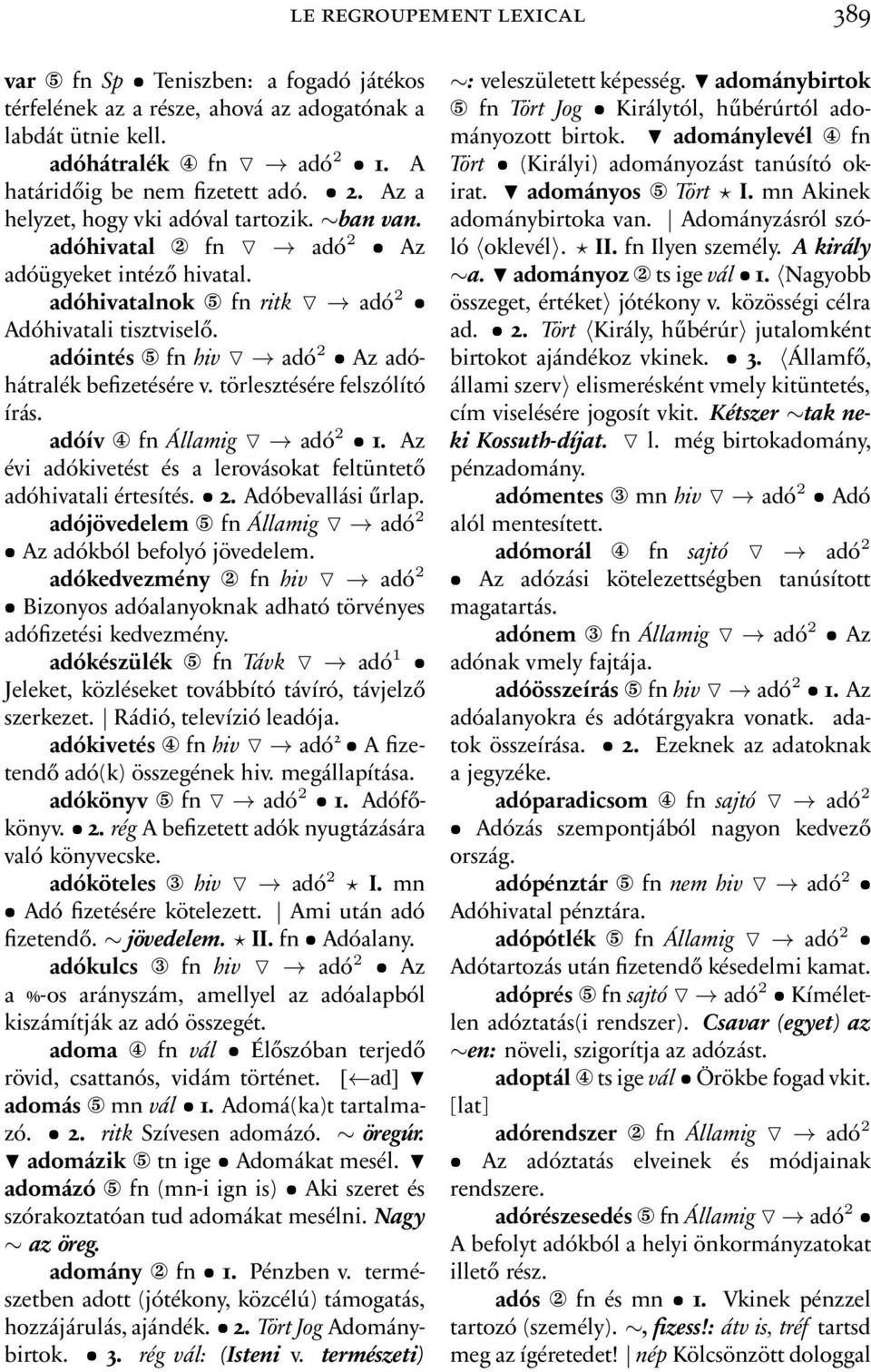 ban van. adóhivatal 2 fn adó 2 Az adománybirtoka van. Adományzásról szóló oklevél. II.fnIlyenszemély.Akirály adóügyeket intéző hivatal. a. adományoz 2tsigevál 1.