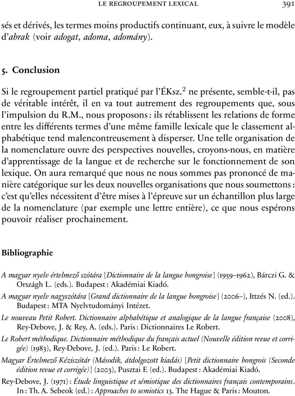 , nous proposons: ils rétablissent les relations de forme entre les différents termes d une même famille lexicale que le classement alphabétique tend malencontreusement à disperser.