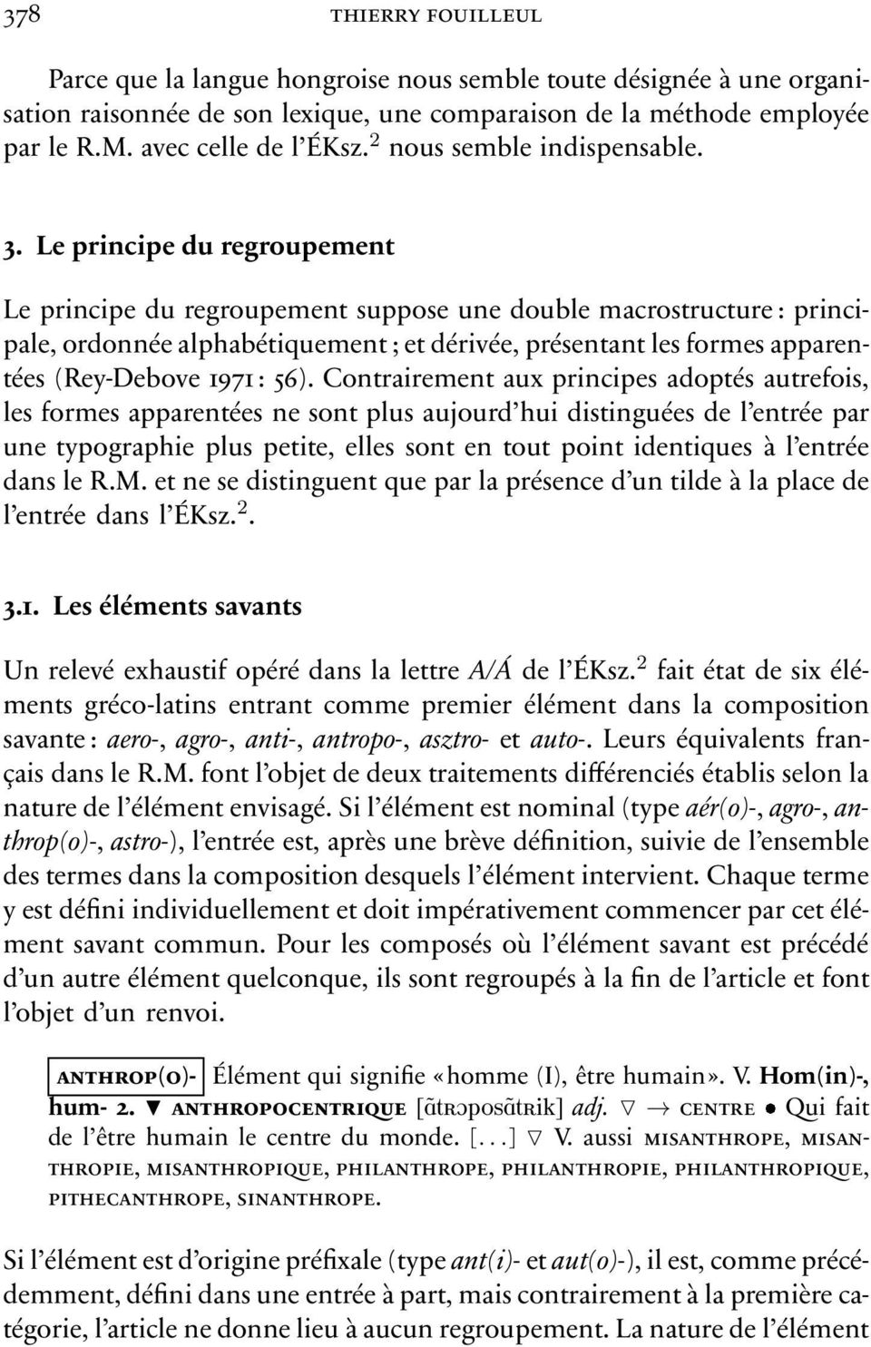 Le principe du regroupement Le principe du regroupement suppose une double macrostructure: principale, ordonnée alphabétiquement; et dérivée, présentant les formes apparentées(rey-debove 1971: 56).