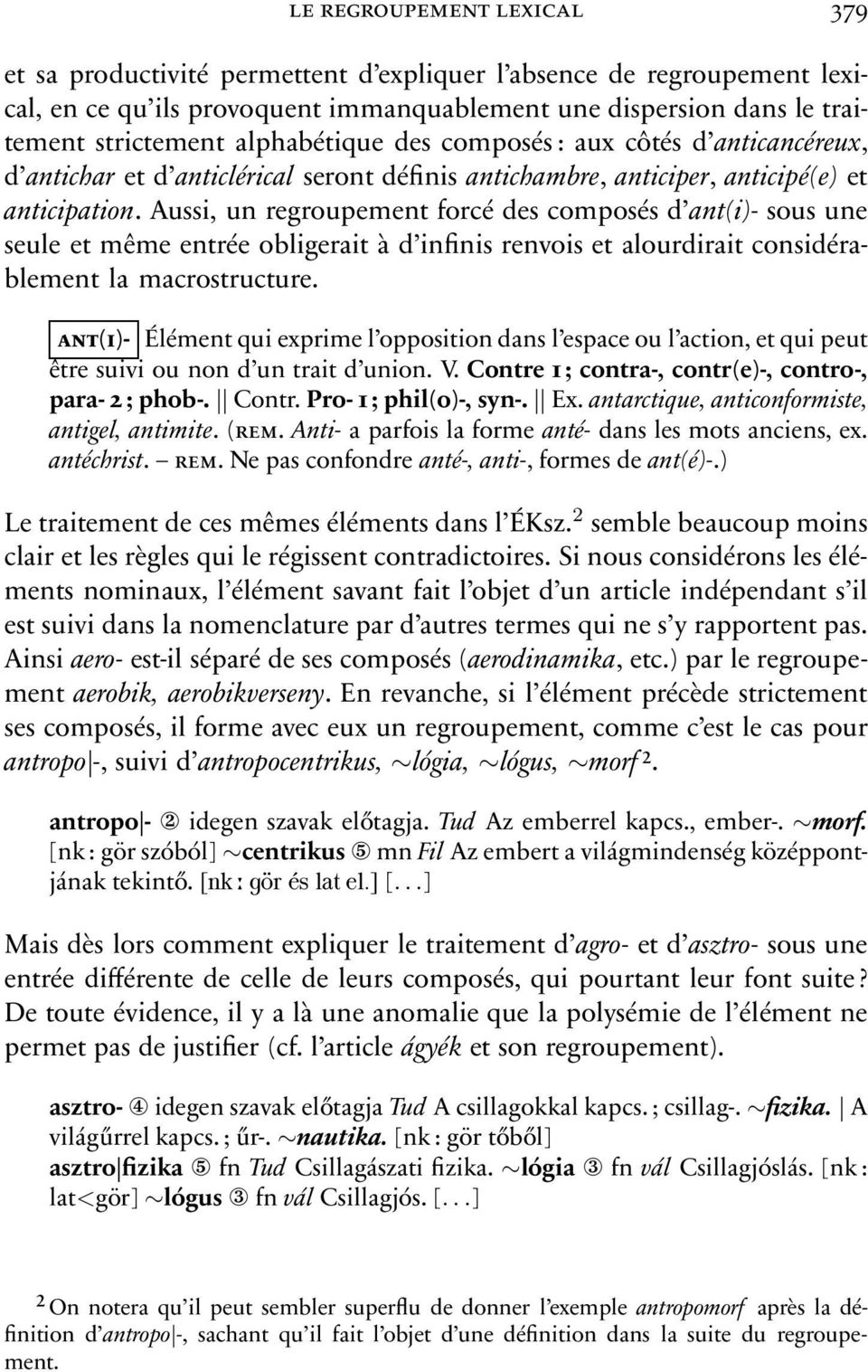 Aussi, un regroupement forcé des composés d ant(i)- sous une seule et même entrée obligerait à d infinis renvois et alourdirait considérablement la macrostructure.