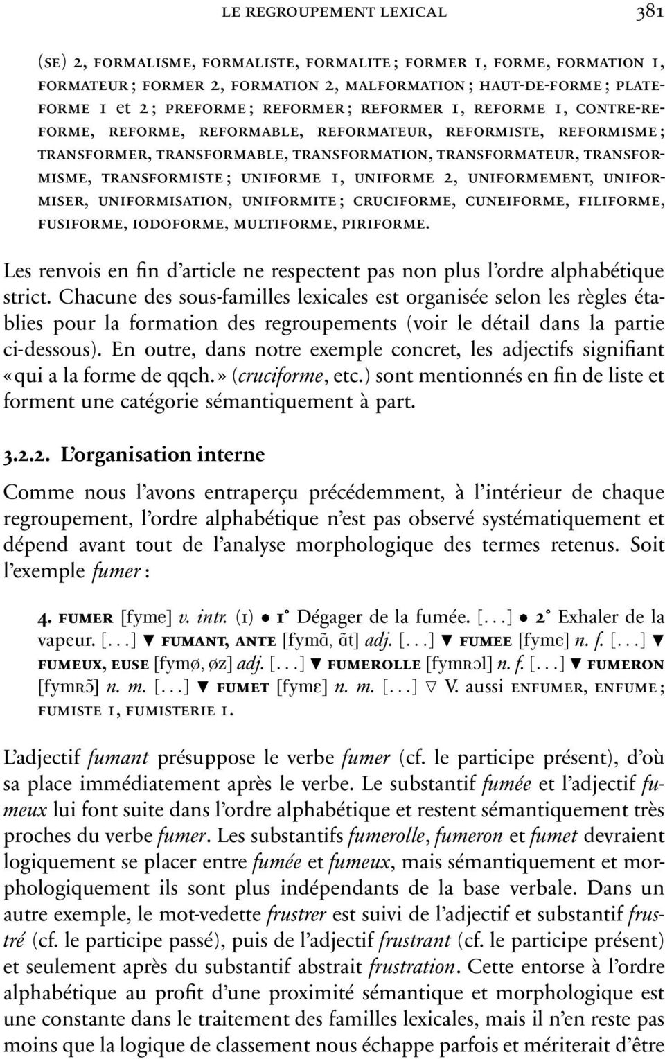 uniforme 1, uniforme 2, uniformement, uniformiser, uniformisation, uniformite; cruciforme, cuneiforme, filiforme, fusiforme, iodoforme, multiforme, piriforme.