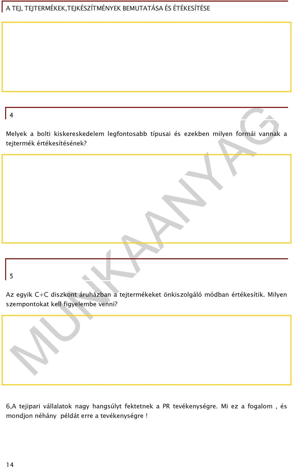 5 Az egyik C+C diszkont áruházban a tejtermékeket önkiszolgáló módban értékesítik.