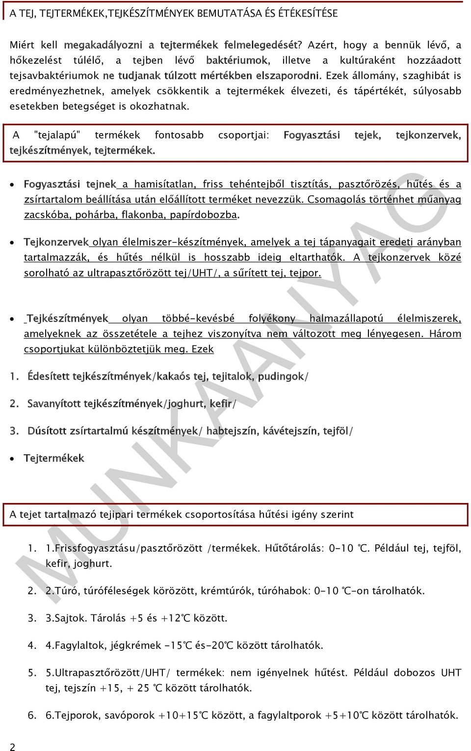 Ezek állomány, szaghibát is eredményezhetnek, amelyek csökkentik a tejtermékek élvezeti, és tápértékét, súlyosabb esetekben betegséget is okozhatnak.