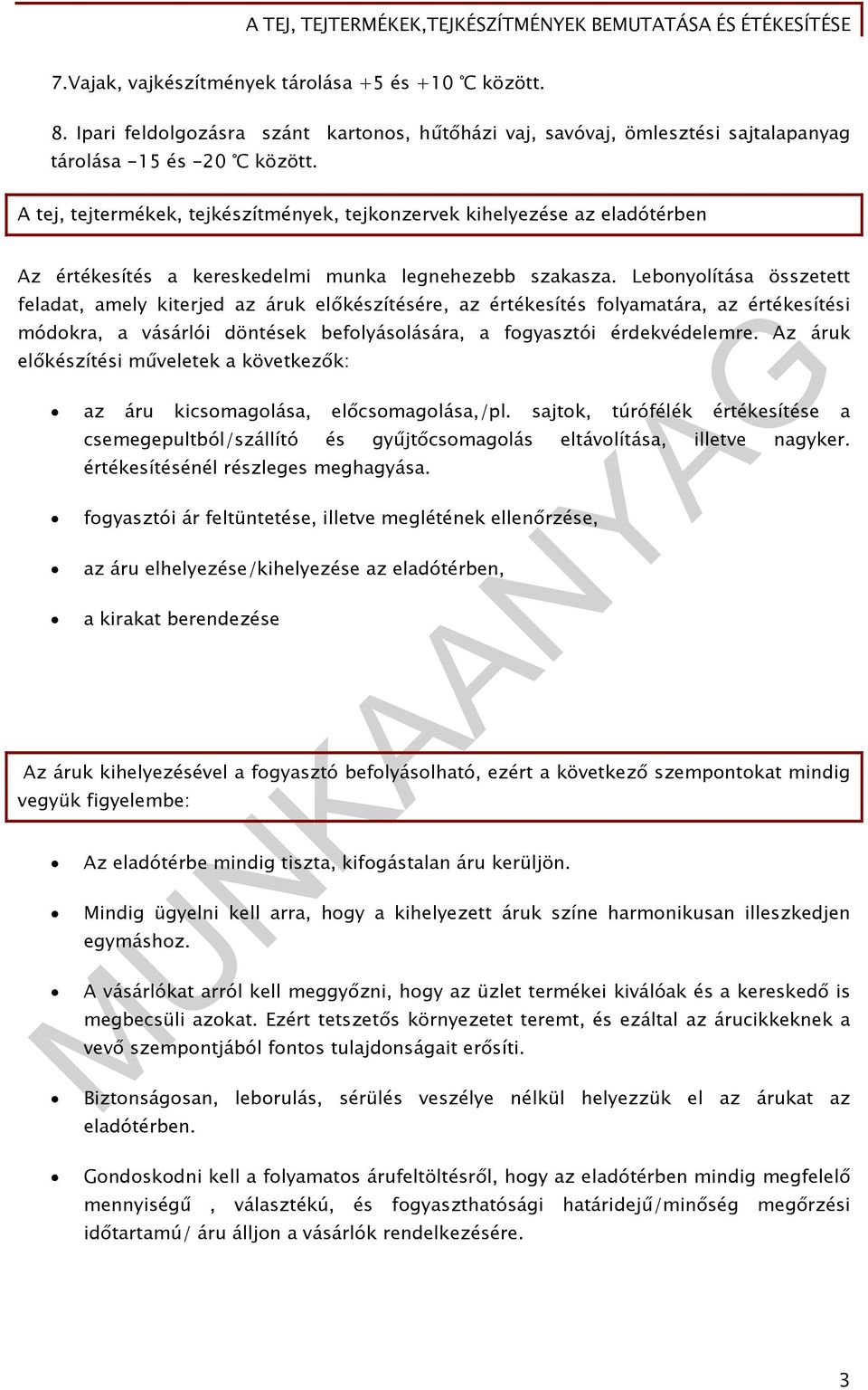 Lebonyolítása összetett feladat, amely kiterjed az áruk előkészítésére, az értékesítés folyamatára, az értékesítési módokra, a vásárlói döntések befolyásolására, a fogyasztói érdekvédelemre.