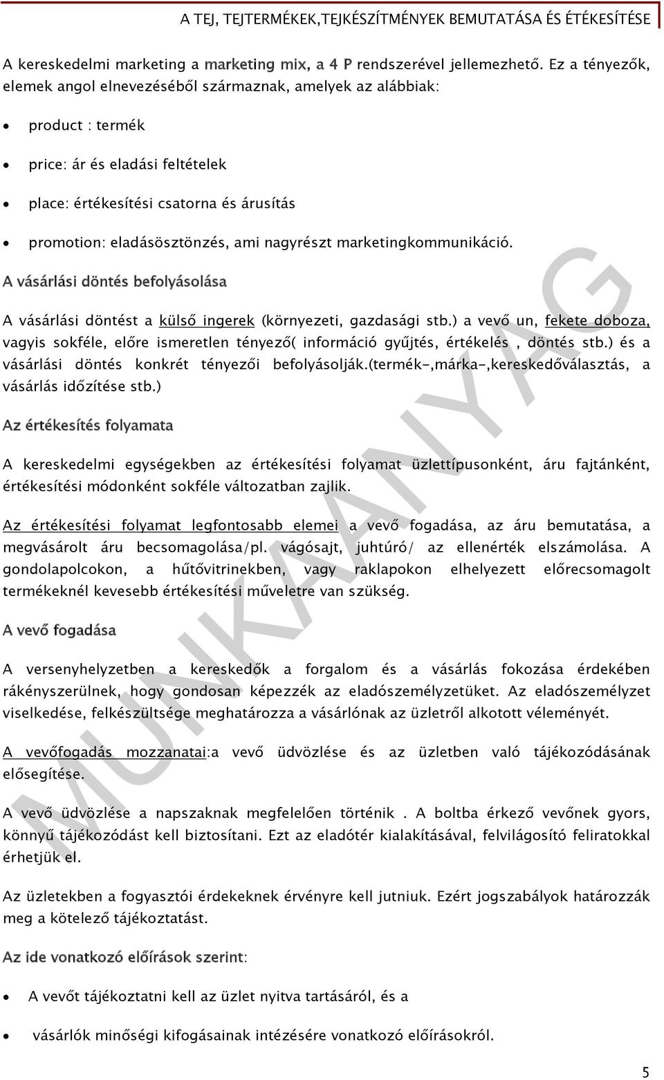 nagyrészt marketingkommunikáció. A vásárlási döntés befolyásolása A vásárlási döntést a külső ingerek (környezeti, gazdasági stb.