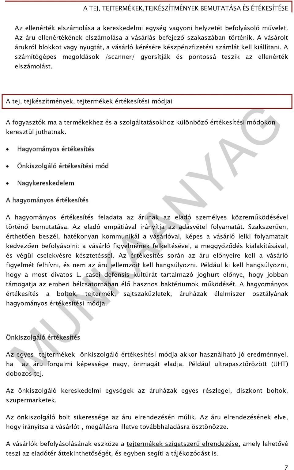 A tej, tejkészítmények, tejtermékek értékesítési módjai A fogyasztók ma a termékekhez és a szolgáltatásokhoz különböző értékesítési módokon keresztül juthatnak.