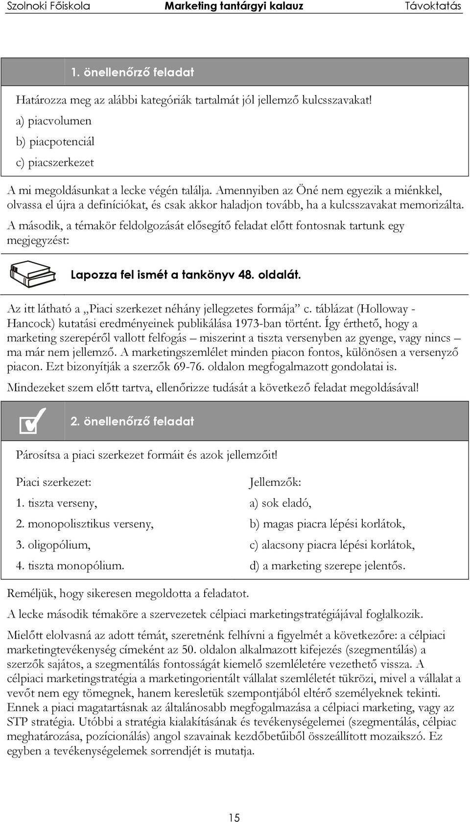 A második, a témakör feldolgozását elősegítő feladat előtt fontosnak tartunk egy megjegyzést: Lapozza fel ismét a tankönyv 48. oldalát. Az itt látható a Piaci szerkezet néhány jellegzetes formája c.