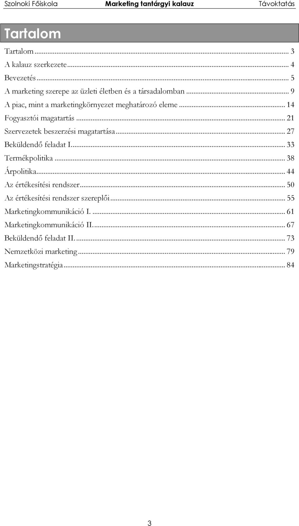 ..27 Beküldendő feladat I... 33 Termékpolitika... 38 Árpolitika... 44 Az értékesítési rendszer.