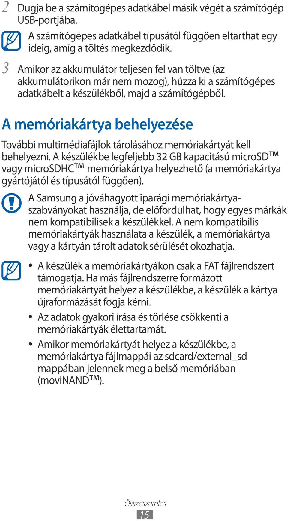 A memóriakártya behelyezése További multimédiafájlok tárolásához memóriakártyát kell behelyezni.