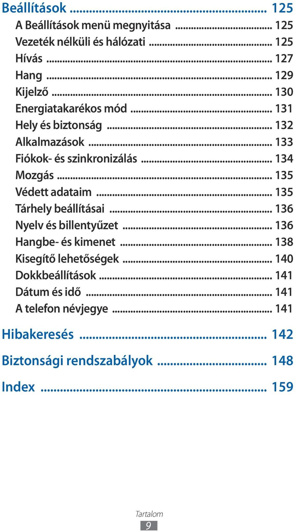 .. 35 Védett adataim... 35 Tárhely beállításai... 36 Nyelv és billentyűzet... 36 Hangbe- és kimenet... 38 Kisegítő lehetőségek.