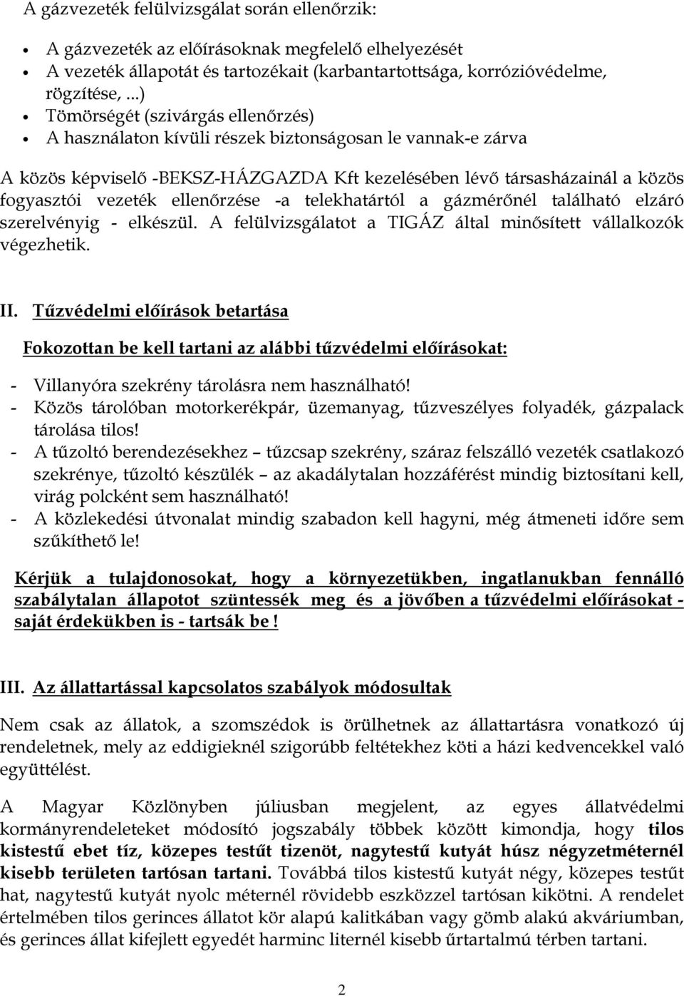 ellenőrzése -a telekhatártól a gázmérőnél található elzáró szerelvényig - elkészül. A felülvizsgálatot a TIGÁZ által minősített vállalkozók végezhetik. II.