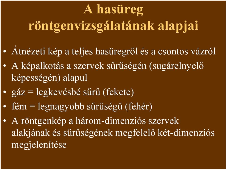 gáz = legkevésbé sűrű (fekete) fém = legnagyobb sűrűségű (fehér) A röntgenkép a